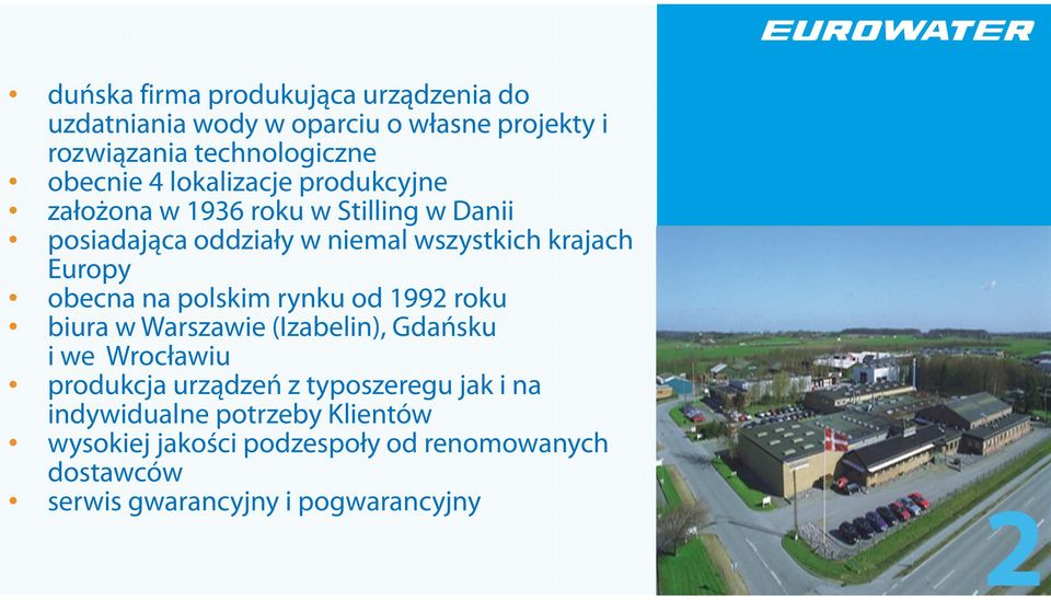 obecna na polskim rynku od 1992 roku biura w Warszawie (Izabelin), Gdańsku i we Wrocławiu produkcja urządzeń z typoszeregu