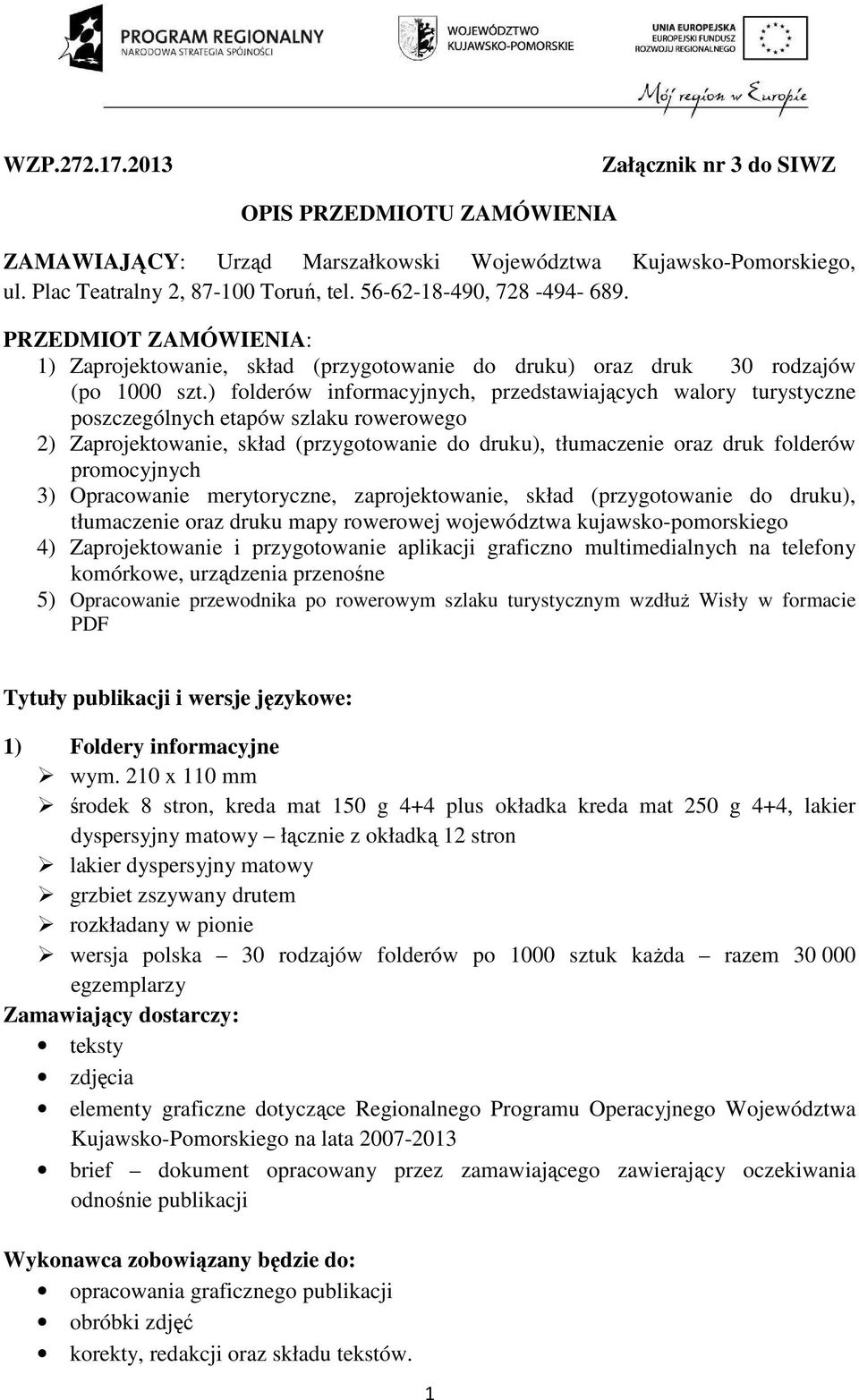 ) folderów informacyjnych, przedstawiających walory turystyczne poszczególnych etapów szlaku rowerowego 2) Zaprojektowanie, skład (przygotowanie do druku), tłumaczenie oraz druk folderów promocyjnych