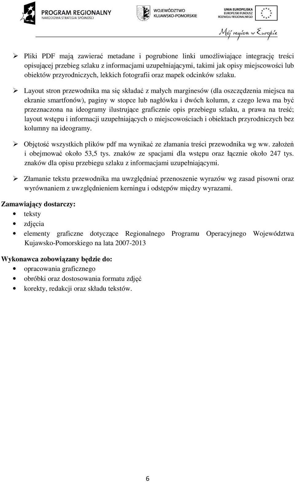 Layout stron przewodnika ma się składać z małych marginesów (dla oszczędzenia miejsca na ekranie smartfonów), paginy w stopce lub nagłówku i dwóch kolumn, z czego lewa ma być przeznaczona na