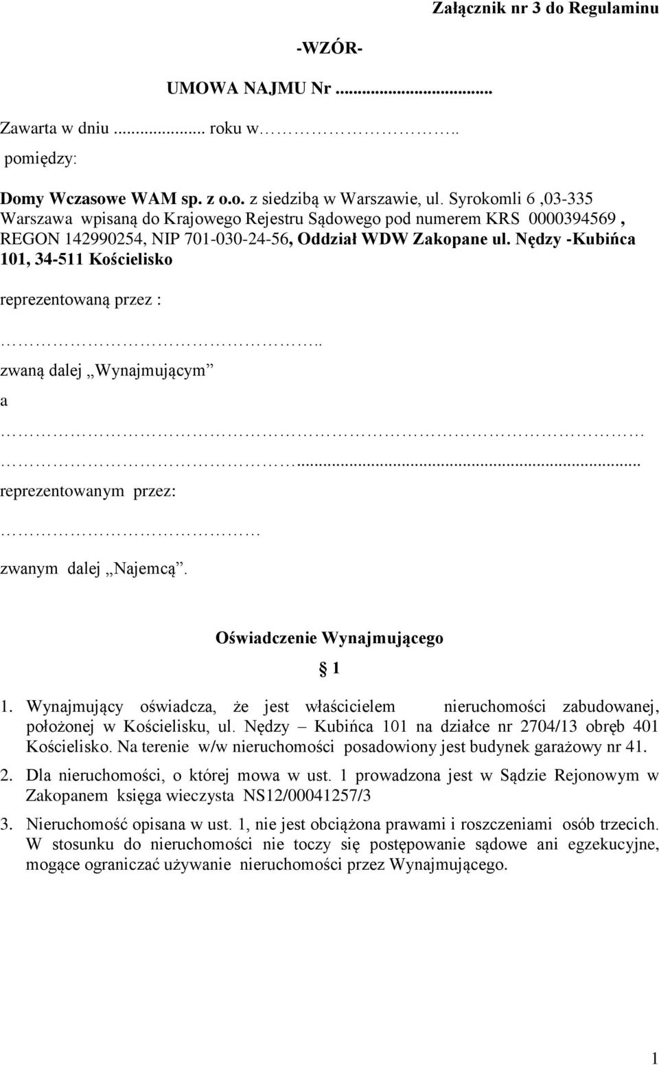 Nędzy -Kubińca 101, 34-511 Kościelisko reprezentowaną przez :.. zwaną dalej Wynajmującym a... reprezentowanym przez: zwanym dalej Najemcą. Oświadczenie Wynajmującego 1 1.