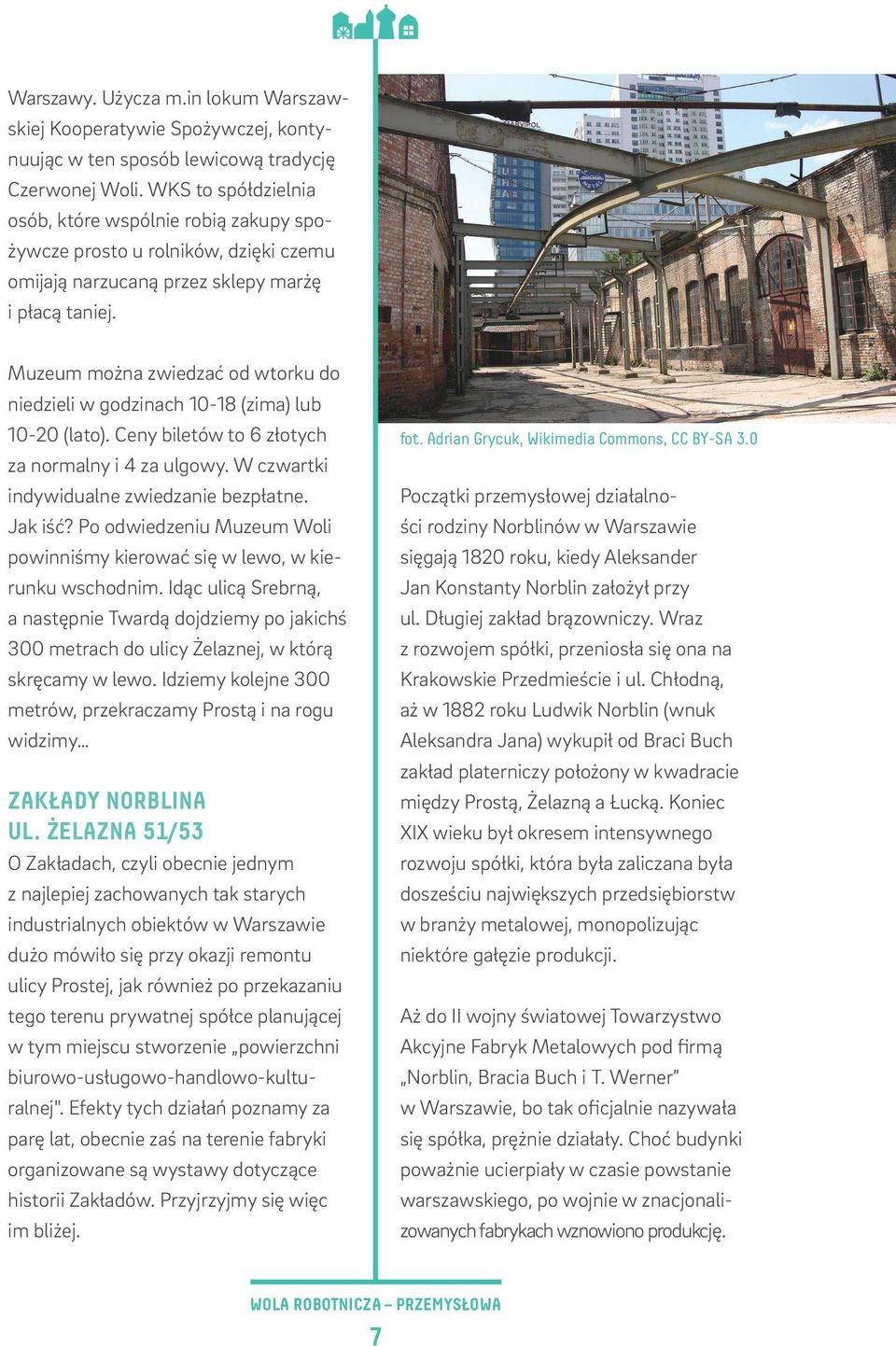 Muzeum można zwiedzać od wtorku do niedzieli w godzinach 10-18 (zima) lub 10-20 (lato). Ceny biletów to 6 złotych za normalny i 4 za ulgowy. W czwartki indywidualne zwiedzanie bezpłatne. Jak iść?