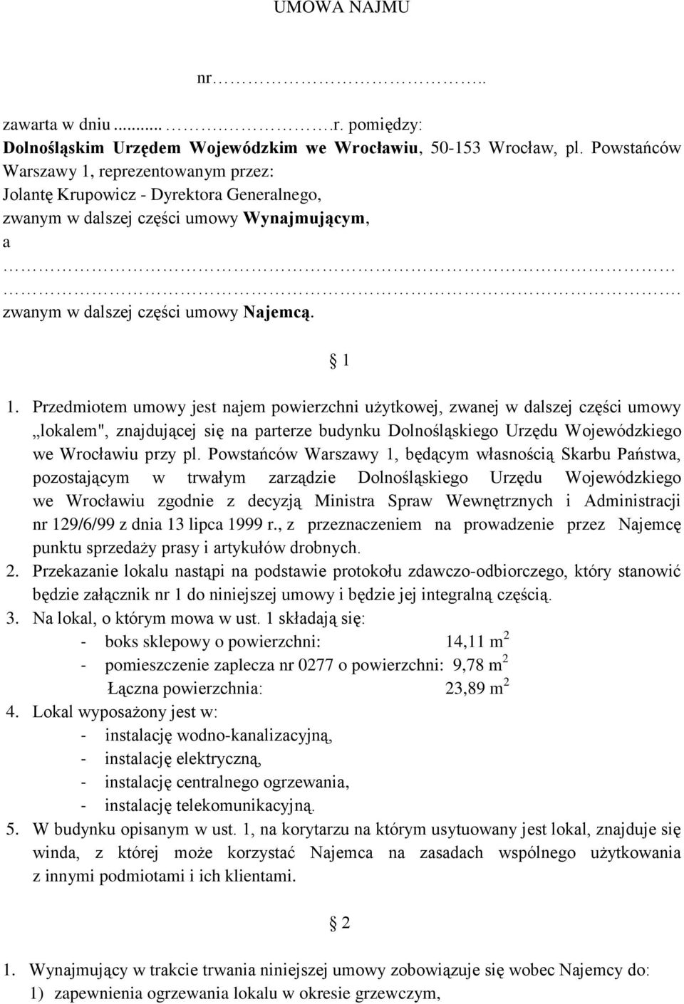 Przedmiotem umowy jest najem powierzchni użytkowej, zwanej w dalszej części umowy lokalem", znajdującej się na parterze budynku Dolnośląskiego Urzędu Wojewódzkiego we Wrocławiu przy pl.