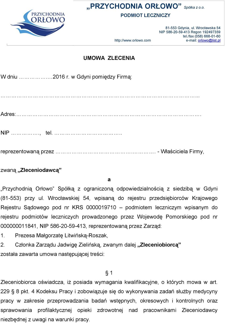 . - Właściciela Firmy, zwaną Zleceniodawcą a Przychodnią Orłowo Spółką z ograniczoną odpowiedzialnością z siedzibą w Gdyni (81-553) przy ul.