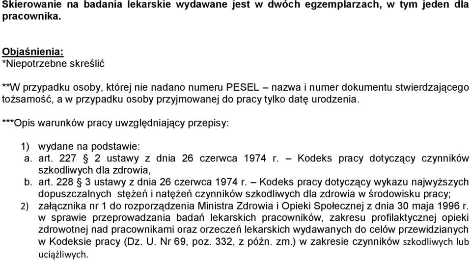 urodzenia. ***Opis warunków pracy uwzględniający przepisy: 1) wydane na podstawie: a. art. 227 2 ustawy z dnia 26 czerwca 1974 r. Kodeks pracy dotyczący czynników szkodliwych dla zdrowia, b. art. 228 3 ustawy z dnia 26 czerwca 1974 r.