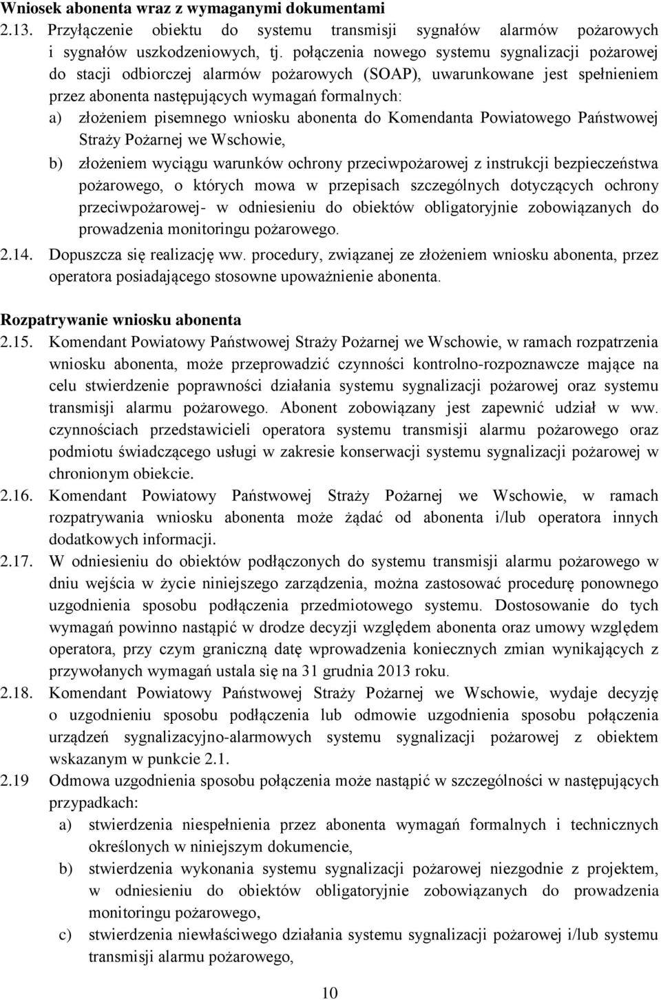 wniosku abonenta do Komendanta Powiatowego Państwowej Straży Pożarnej we Wschowie, b) złożeniem wyciągu warunków ochrony przeciwpożarowej z instrukcji bezpieczeństwa pożarowego, o których mowa w