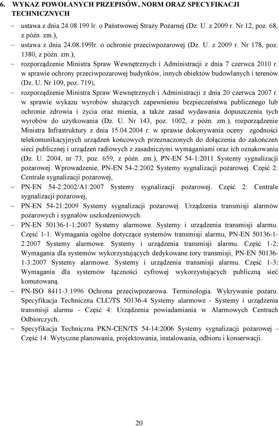 w sprawie ochrony przeciwpożarowej budynków, innych obiektów budowlanych i terenów (Dz. U. Nr 109, poz. 719), rozporządzenie Ministra Spraw Wewnętrznych i Administracji z dnia 20 czerwca 2007 r.