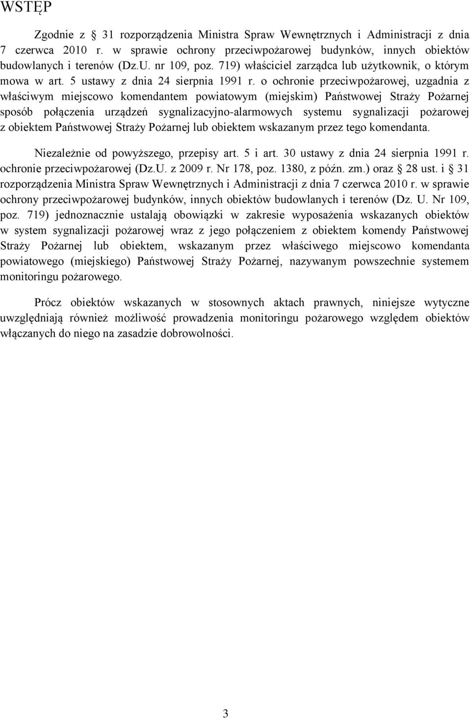 o ochronie przeciwpożarowej, uzgadnia z właściwym miejscowo komendantem powiatowym (miejskim) Państwowej Straży Pożarnej sposób połączenia urządzeń sygnalizacyjno-alarmowych systemu sygnalizacji