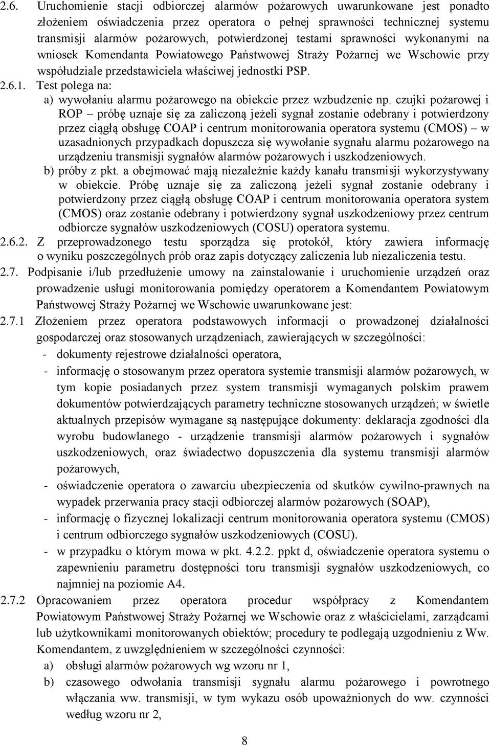 Test polega na: a) wywołaniu alarmu pożarowego na obiekcie przez wzbudzenie np.