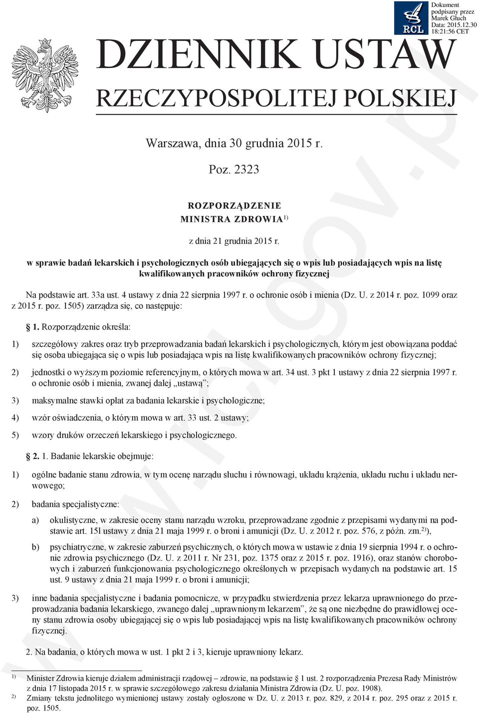 4 ustawy z dnia 22 sierpnia 1997 r. o ochronie osób i mienia (Dz. U. z 2014 r. poz. 1099 oraz z 2015 r. poz. 1505) zarządza się, co następuje: 1.