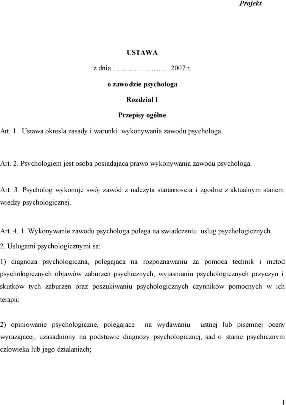 Wykonywanie zawodu psychologa polega na swiadczeniu uslug psychologicznych. 2.