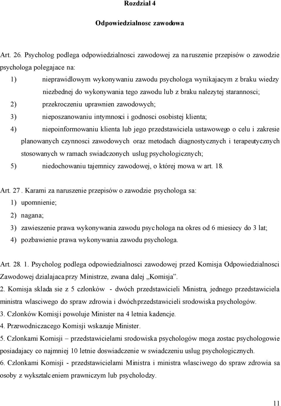 wykonywania tego zawodu lub z braku nalezytej starannosci; 2) przekroczeniu uprawnien zawodowych; 3) nieposzanowaniu intymnosci i godnosci osobistej klienta; 4) niepoinformowaniu klienta lub jego