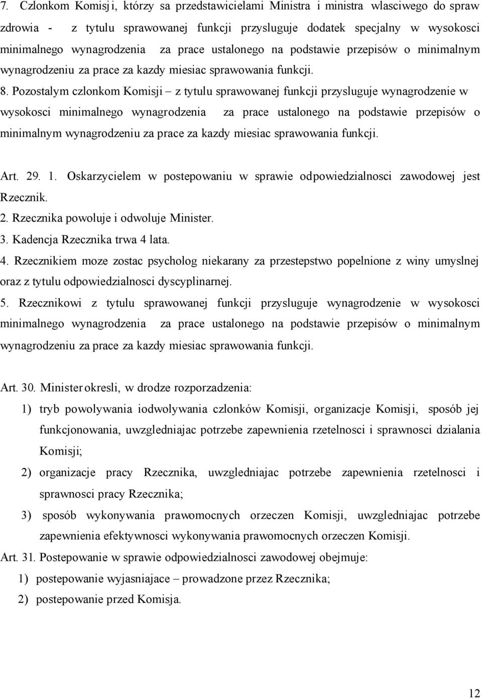 Pozostalym czlonkom Komisji z tytulu sprawowanej funkcji przysluguje wynagrodzenie w wysokosci minimalnego wynagrodzenia za prace ustalonego na podstawie przepisów o minimalnym wynagrodzeniu za prace