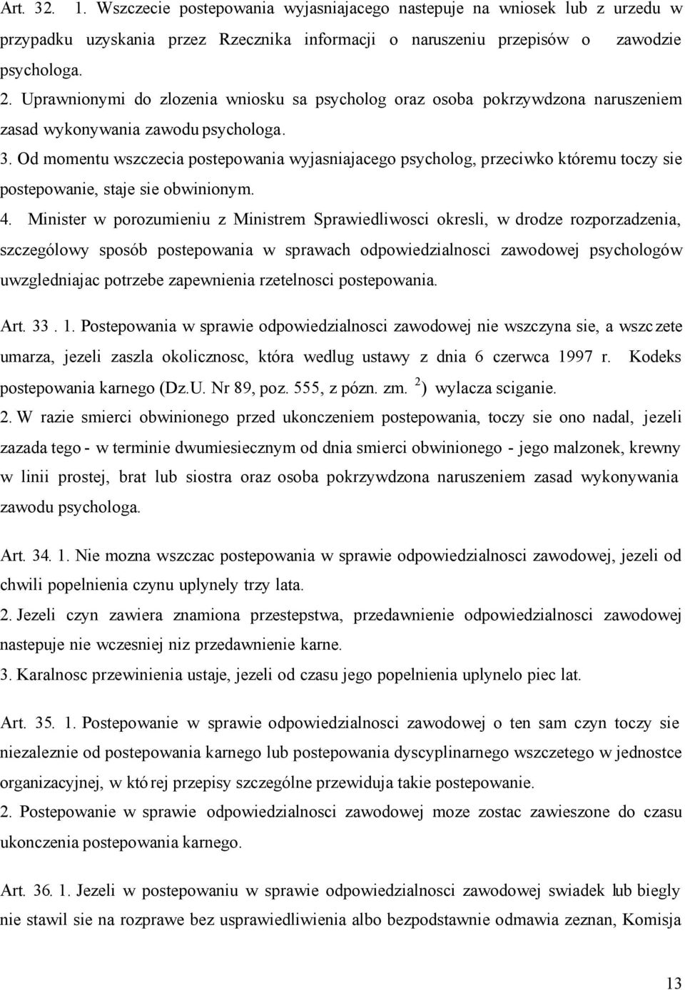 Od momentu wszczecia postepowania wyjasniajacego psycholog, przeciwko któremu toczy sie postepowanie, staje sie obwinionym. 4.
