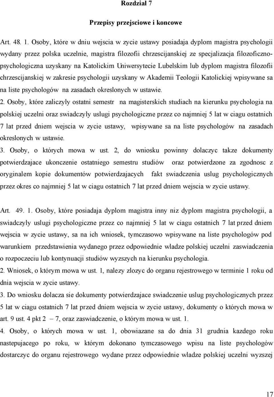 na Katolickim Uniwersytecie Lubelskim lub dyplom magistra filozofii chrzescijanskiej w zakresie psychologii uzyskany w Akademii Teologii Katolickiej wpisywane sa na liste psychologów na zasadach