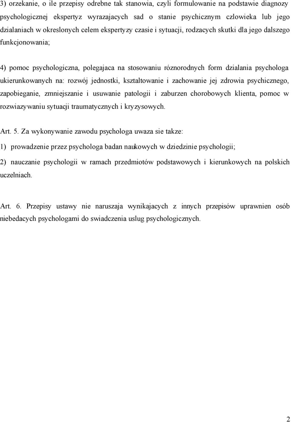 ukierunkowanych na: rozwój jednostki, ksztaltowanie i zachowanie jej zdrowia psychicznego, zapobieganie, zmniejszanie i usuwanie patologii i zaburzen chorobowych klienta, pomoc w rozwiazywaniu