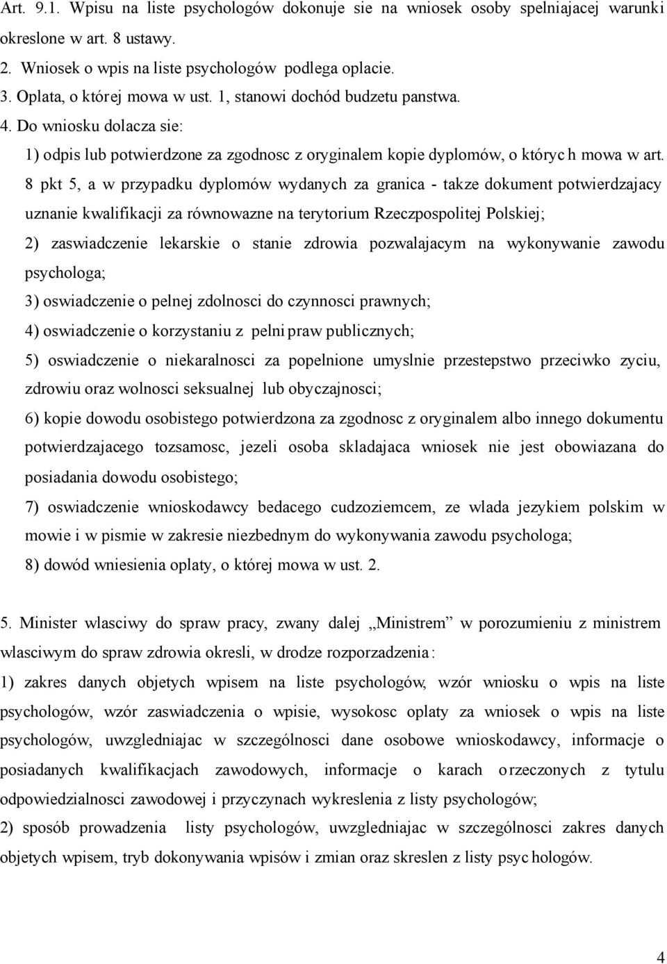 8 pkt 5, a w przypadku dyplomów wydanych za granica - takze dokument potwierdzajacy uznanie kwalifikacji za równowazne na terytorium Rzeczpospolitej Polskiej; 2) zaswiadczenie lekarskie o stanie