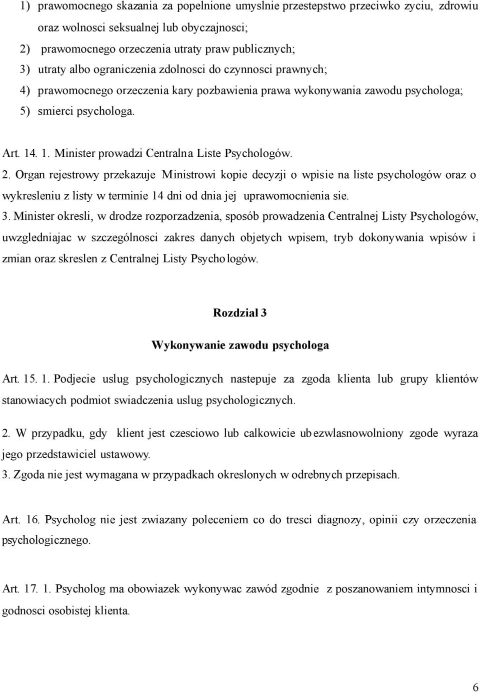 . 1. Minister prowadzi Centralna Liste Psychologów. 2.