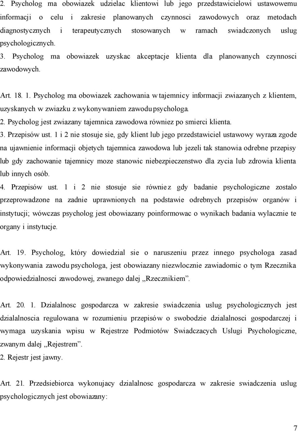 . 1. Psycholog ma obowiazek zachowania w tajemnicy informacji zwiazanych z klientem, uzyskanych w zwiazku z wykonywaniem zawodu psychologa. 2.