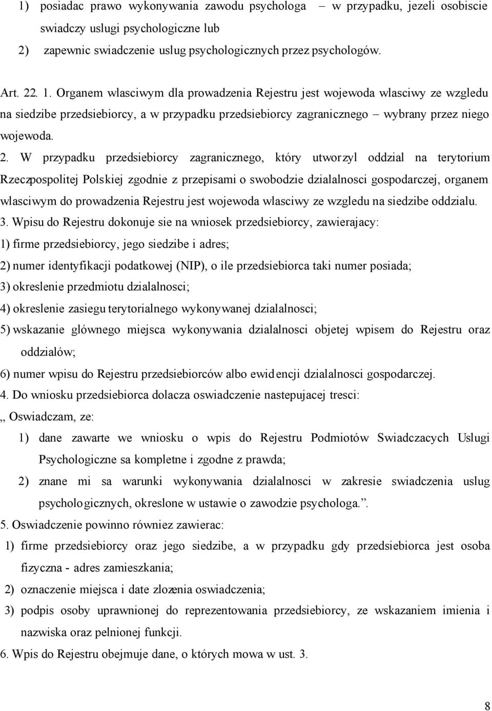 W przypadku przedsiebiorcy zagranicznego, który utworzyl oddzial na terytorium Rzeczpospolitej Polskiej zgodnie z przepisami o swobodzie dzialalnosci gospodarczej, organem wlasciwym do prowadzenia