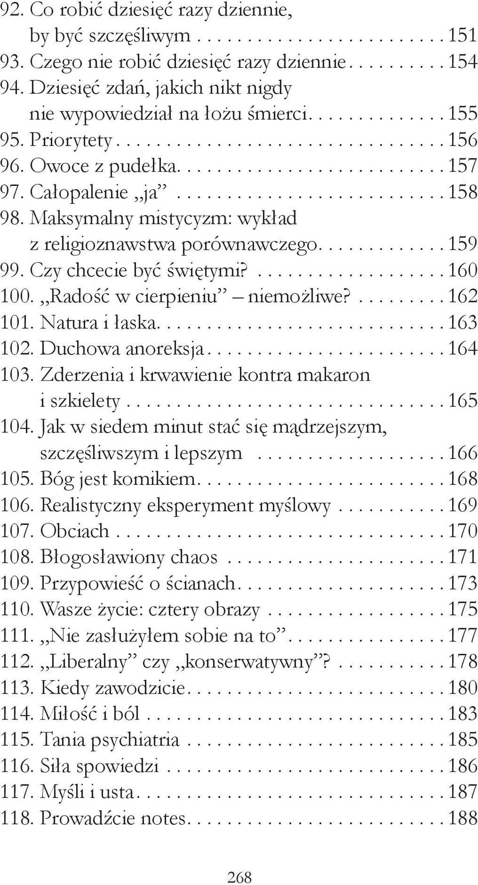 Radość w cierpieniu niemożliwe?...162 101. Natura i łaska....163 102. Duchowa anoreksja....164 103. Zderzenia i krwawienie kontra makaron i szkielety...165 104.