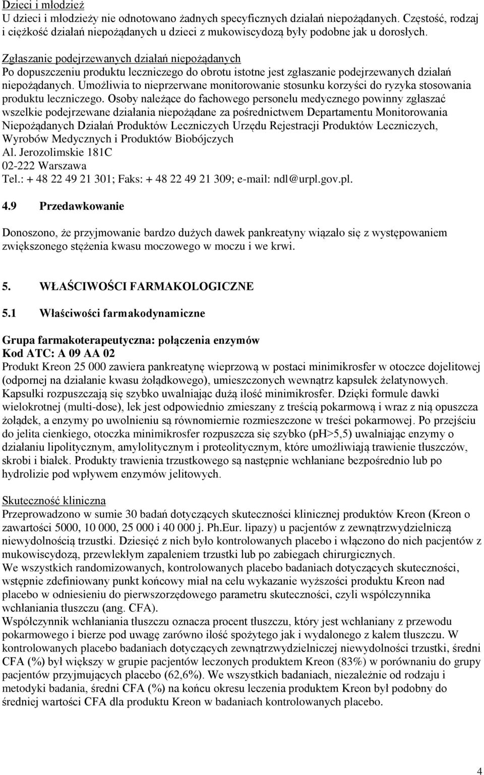 Zgłaszanie podejrzewanych działań niepożądanych Po dopuszczeniu produktu leczniczego do obrotu istotne jest zgłaszanie podejrzewanych działań niepożądanych.