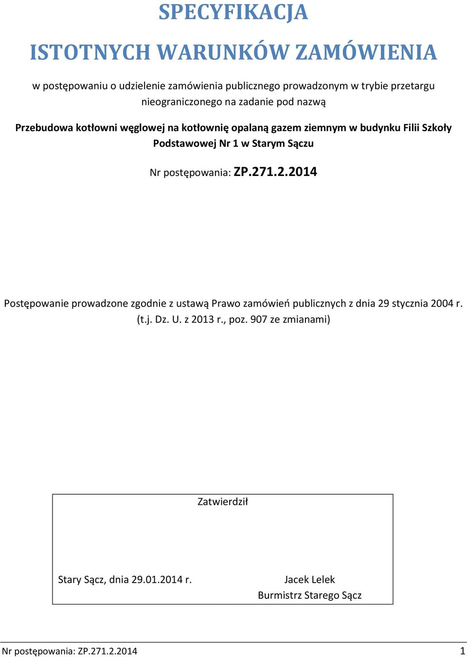 1 w Starym Sączu Nr postępowania: ZP.271.2.2014 Postępowanie prowadzone zgodnie z ustawą Prawo zamówień publicznych z dnia 29 stycznia 2004 r.