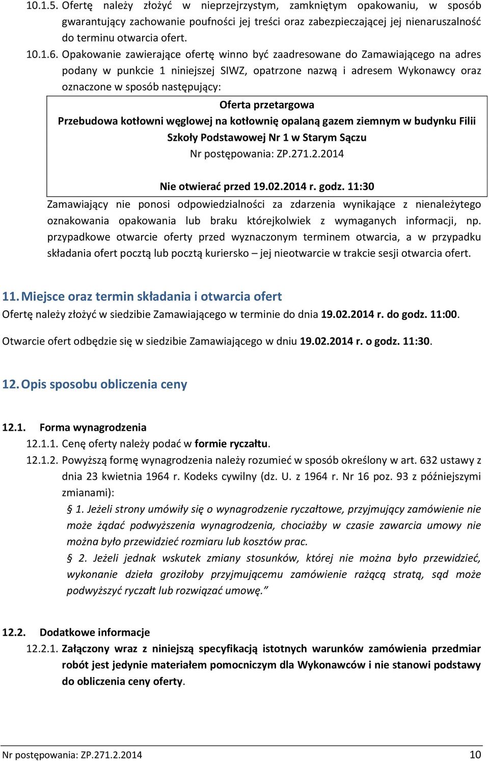 przetargowa Przebudowa kotłowni węglowej na kotłownię opalaną gazem ziemnym w budynku Filii Szkoły Podstawowej Nr 1 w Starym Sączu Nr postępowania: ZP.271.2.2014 Nie otwierać przed 19.02.2014 r. godz.