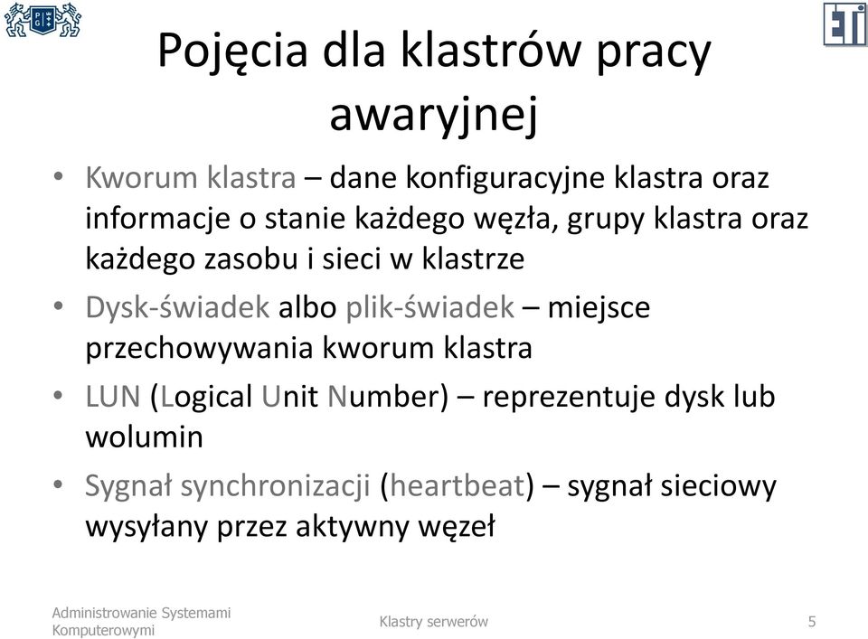 plik-świadek miejsce przechowywania kworum klastra LUN (Logical Unit Number) reprezentuje dysk lub