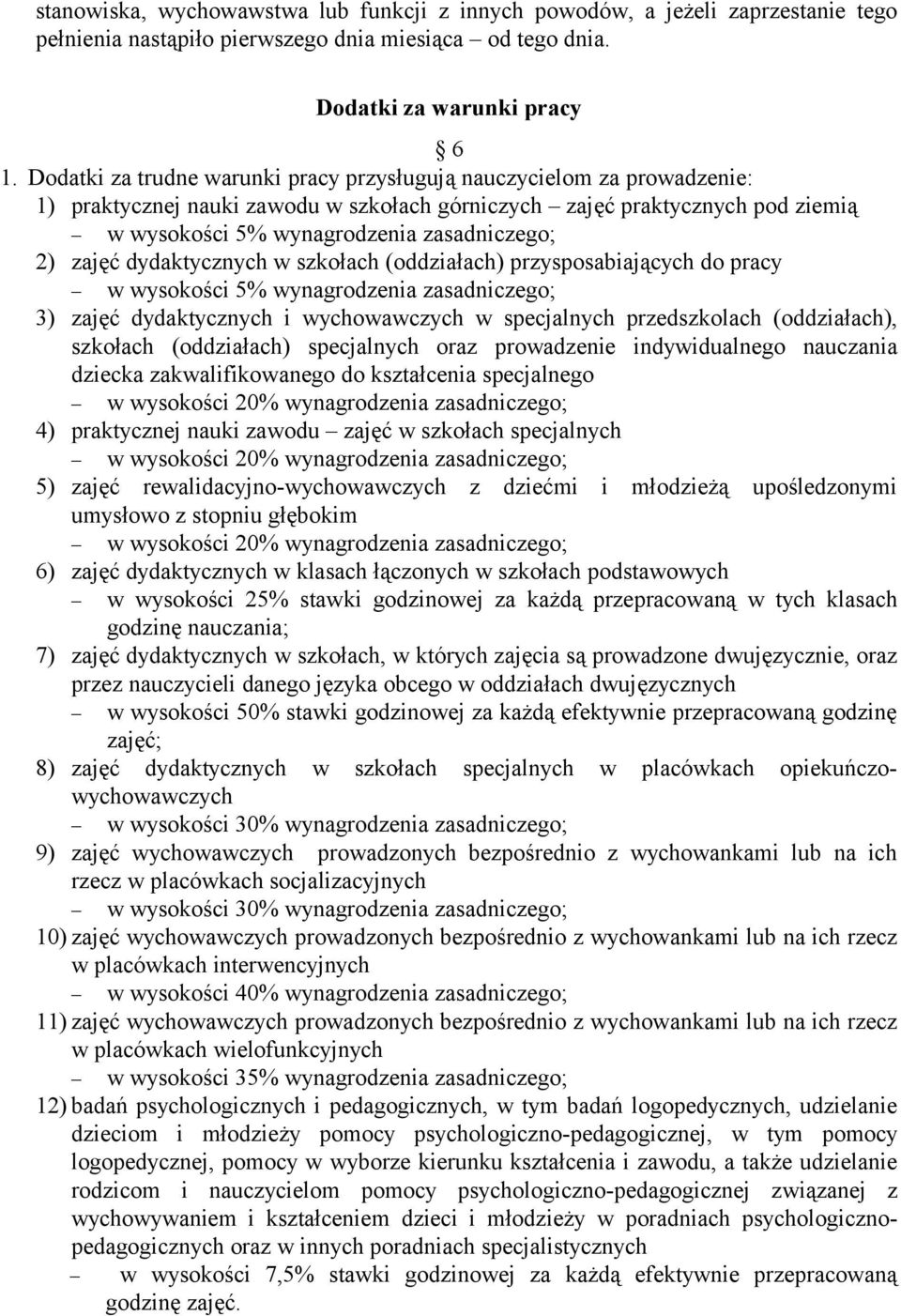 zajęć dydaktycznych w szkołach (oddziałach) przysposabiających do pracy w wysokości 5% wynagrodzenia zasadniczego; 3) zajęć dydaktycznych i wychowawczych w specjalnych przedszkolach (oddziałach),