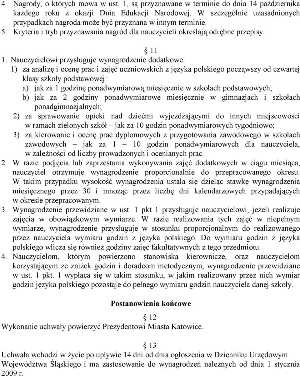 Nauczycielowi przysługuje wynagrodzenie dodatkowe: 1) za analizę i ocenę prac i zajęć uczniowskich z języka polskiego począwszy od czwartej klasy szkoły podstawowej: a) jak za 1 godzinę