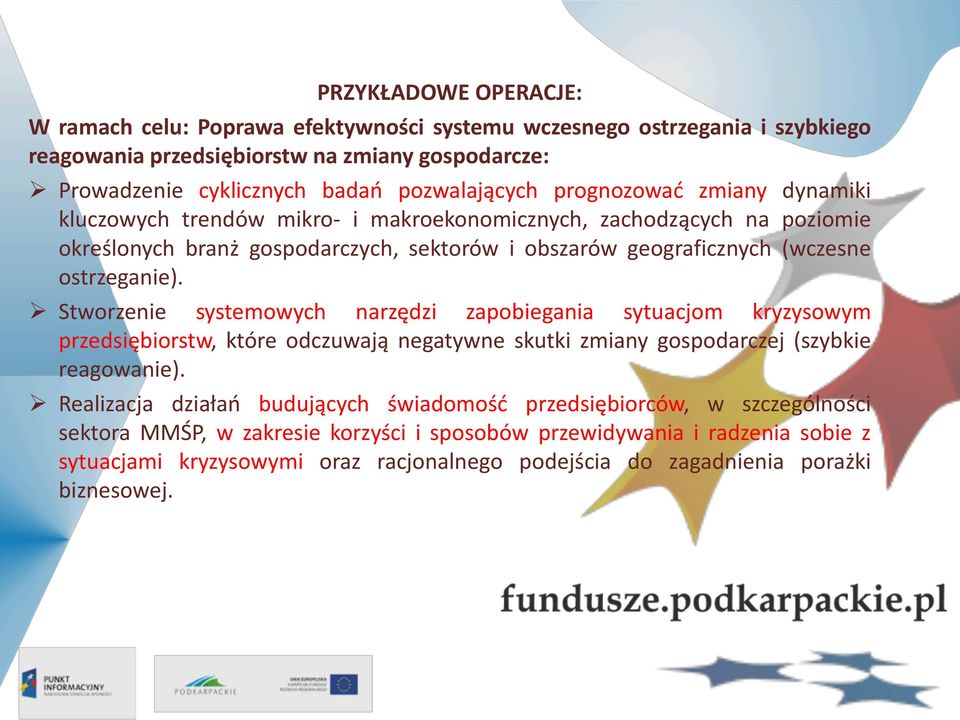 Stworzenie systemowych narzędzi zapobiegania sytuacjom kryzysowym przedsiębiorstw, które odczuwają negatywne skutki zmiany gospodarczej (szybkie reagowanie).