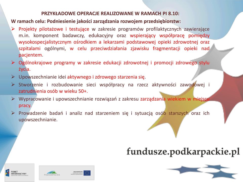 komponent badawczy, edukacyjny oraz wspierający współpracę pomiędzy wysokospecjalistycznym ośrodkiem a lekarzami podstawowej opieki zdrowotnej oraz szpitalami ogólnymi, w celu przeciwdziałania