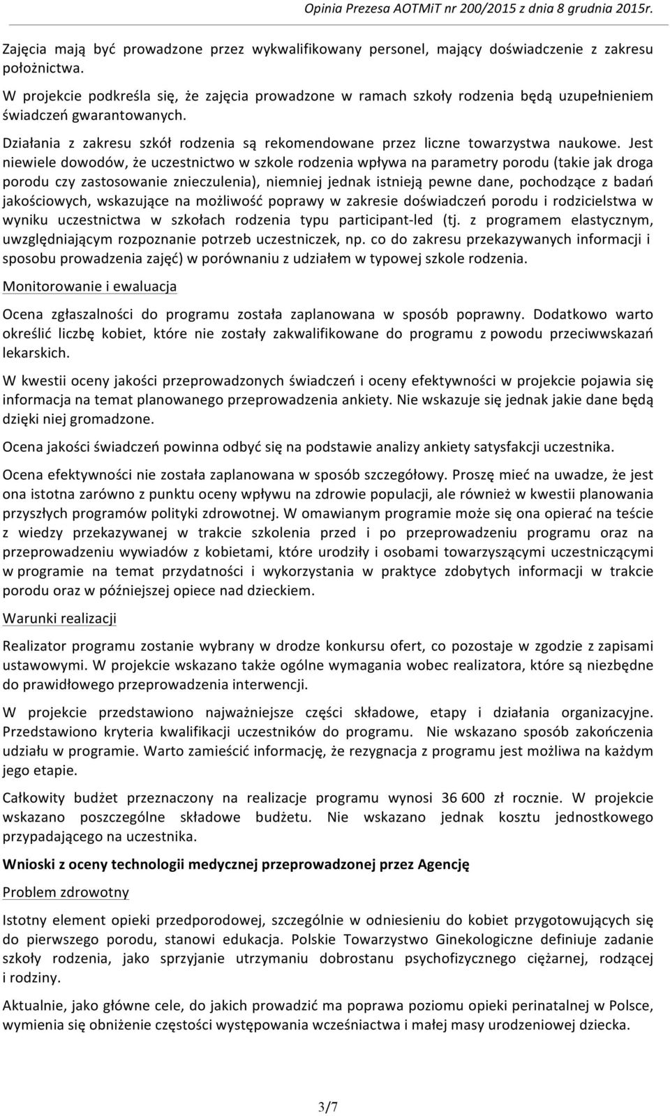 Działania z zakresu szkół rodzenia są rekomendowane przez liczne towarzystwa naukowe.