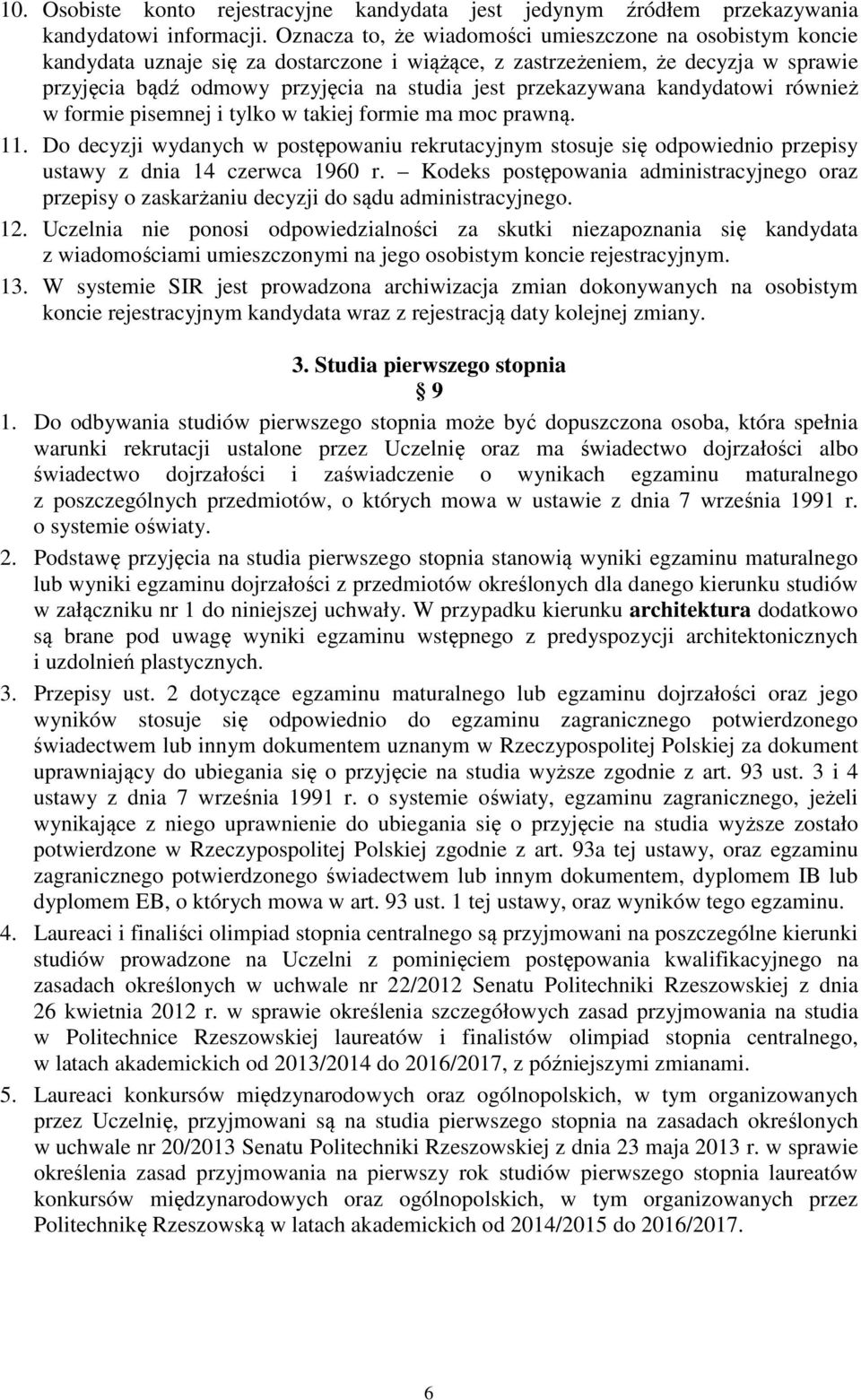 przekazywana kandydatowi również w formie pisemnej i tylko w takiej formie ma moc prawną. 11.