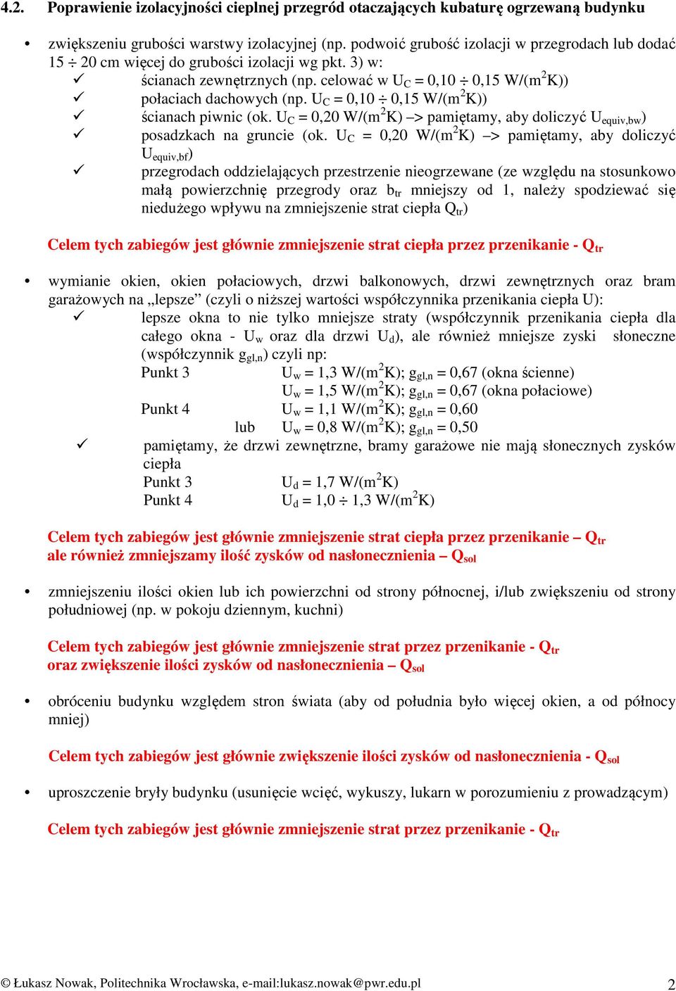 U C 0,10 0,15 /(m 2 K)) ścianach piwnic (ok. U C 0,20 /(m 2 K) > pamiętamy, aby doliczyć U equiv,bw ) posadzkach na gruncie (ok.