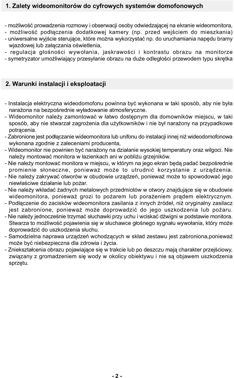 do uruchamiania napêdu bramy wjazdowej lub za³¹czania oœwietlenia, - regulacja g³oœnoœci wywo³ania, jaskrawoœci i kontrastu obrazu na monitorze - symetryzator umo liwiaj¹cy przesy³anie obrazu na du e