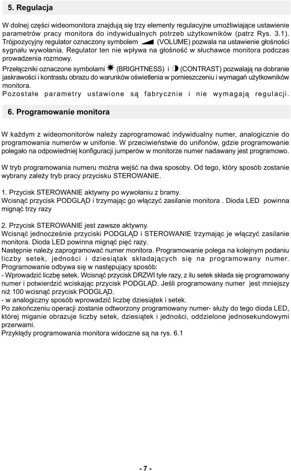 Prze³¹czniki oznaczone symbolami (BRIGHTNESS) i (CONTRAST) pozwalaj¹ na dobranie jaskrawoœci i kontrastu obrazu do warunków oœwietlenia w pomieszczeniu i wymagañ u ytkowników monitora.