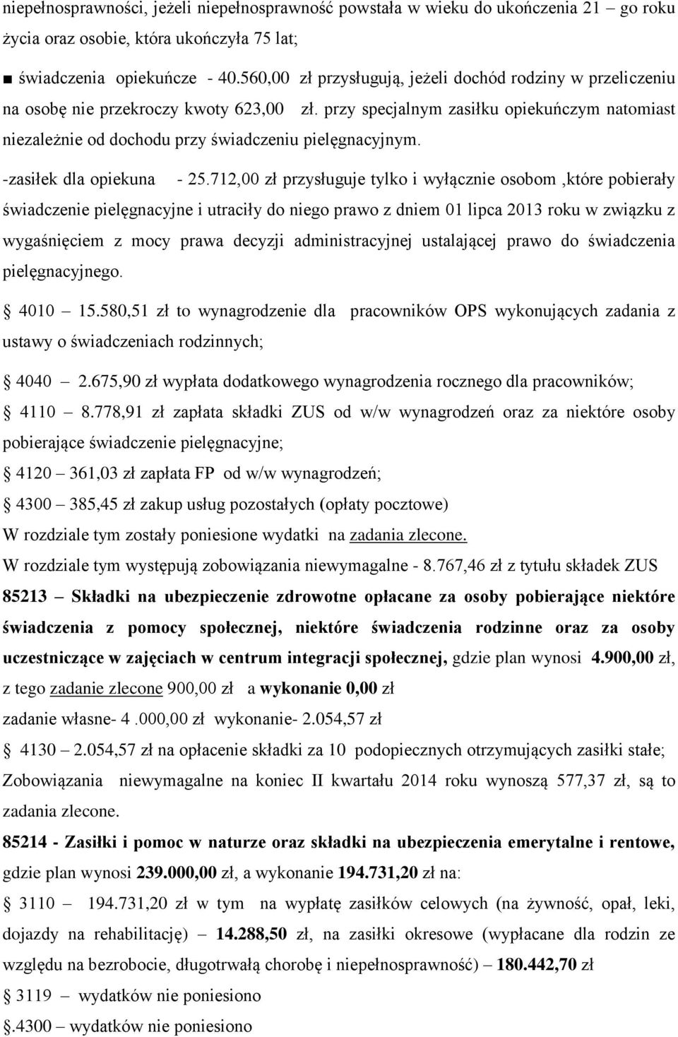 przy specjalnym zasiłku opiekuńczym natomiast niezależnie od dochodu przy świadczeniu pielęgnacyjnym. -zasiłek dla opiekuna - 25.