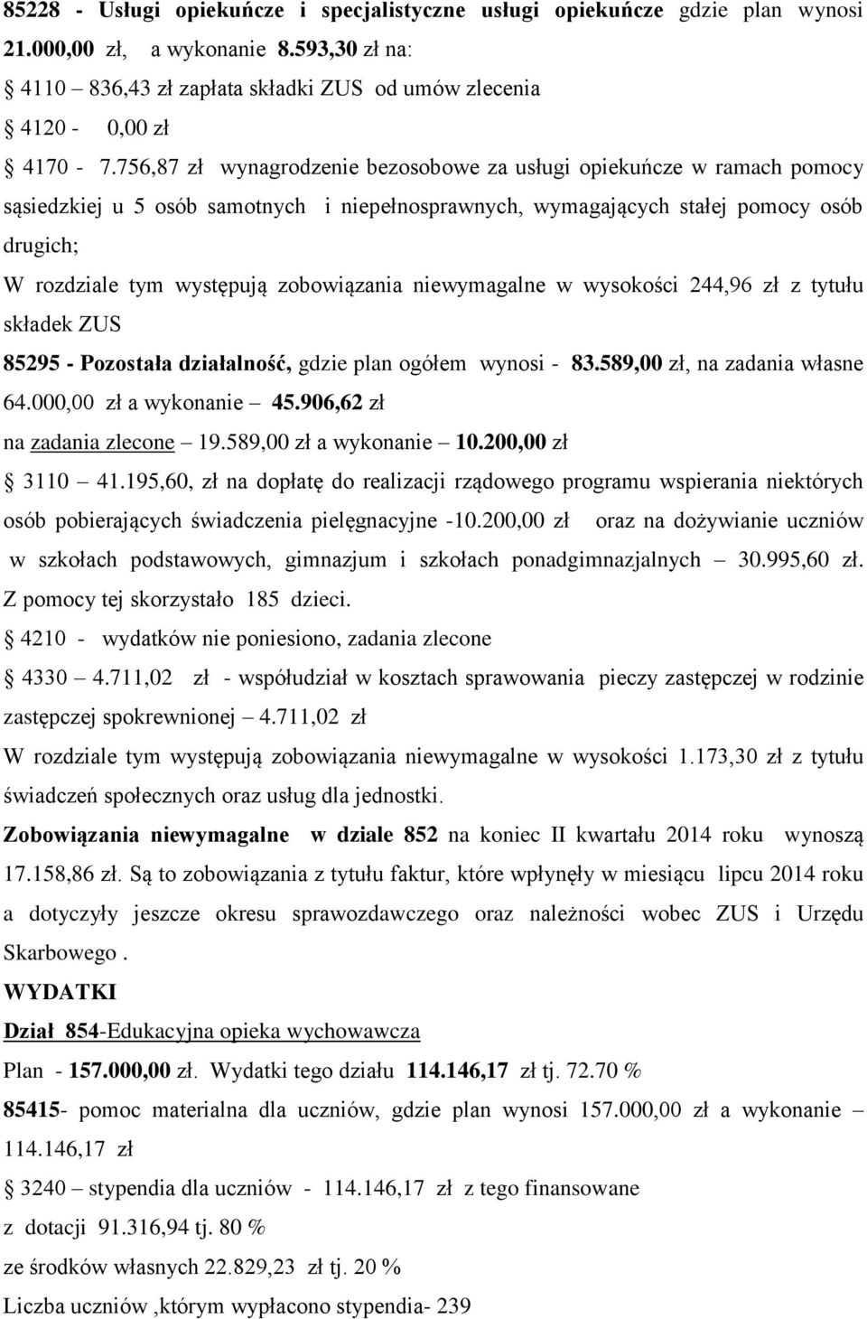 zobowiązania niewymagalne w wysokości 244,96 zł z tytułu składek ZUS 85295 - Pozostała działalność, gdzie plan ogółem wynosi - 83.589,00 zł, na zadania własne 64.000,00 zł a wykonanie 45.