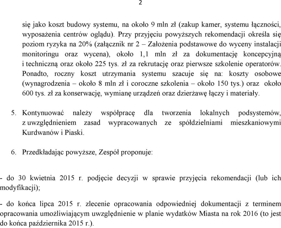 koncepcyjną i techniczną oraz około 225 tys. zł za rekrutację oraz pierwsze szkolenie operatorów.