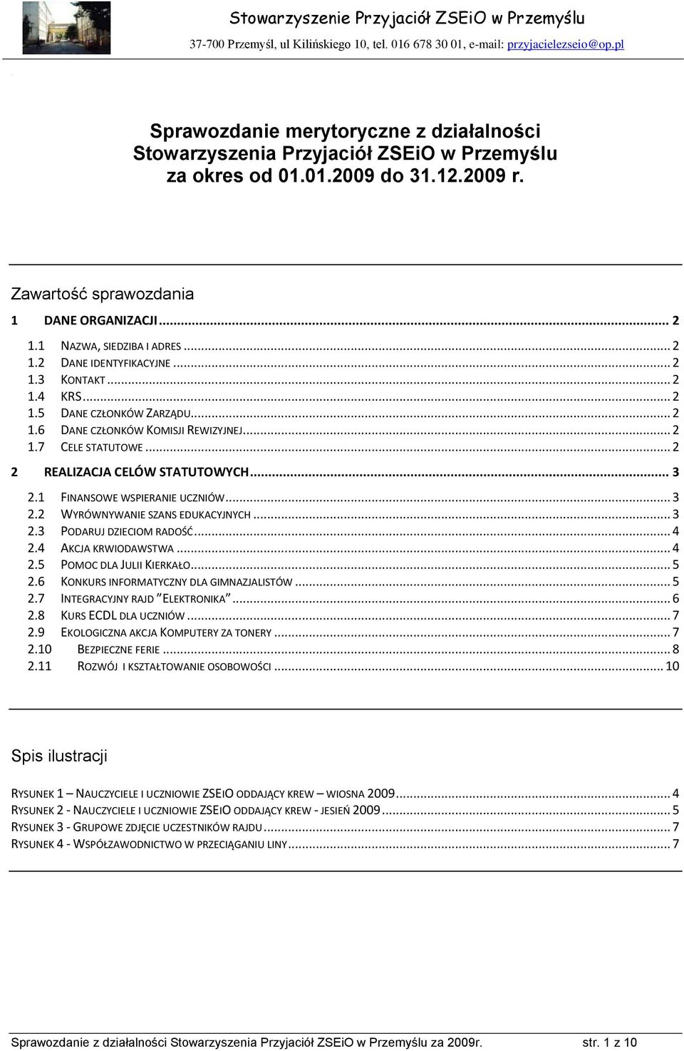 1 FINANSOWE WSPIERANIE UCZNIÓW... 3 2.2 WYRÓWNYWANIE SZANS EDUKACYJNYCH... 3 2.3 PODARUJ DZIECIOM RADOŚD... 4 2.4 AKCJA KRWIODAWSTWA... 4 2.5 POMOC DLA JULII KIERKAŁO... 5 2.
