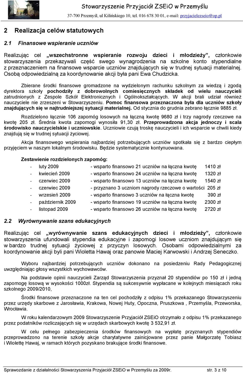 przeznaczeniem na finansowe wsparcie uczniów znajdujących się w trudnej sytuacji materialnej. Osobą odpowiedzialną za koordynowanie akcji była pani Ewa Chudzicka.