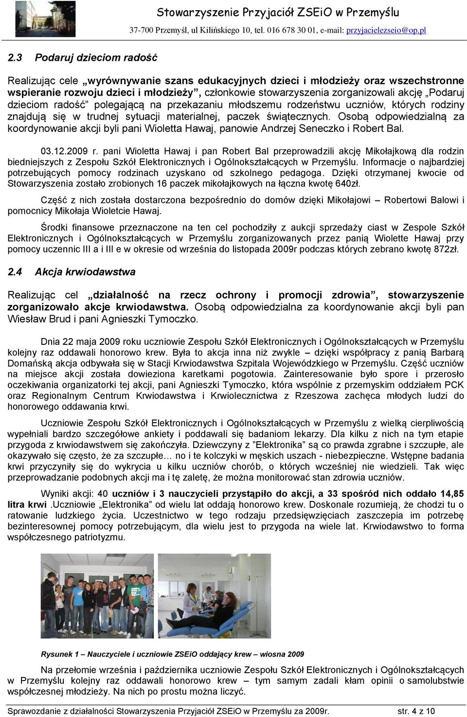 Osobą odpowiedzialną za koordynowanie akcji byli pani Wioletta Hawaj, panowie Andrzej Seneczko i Robert Bal. 03.12.2009 r.