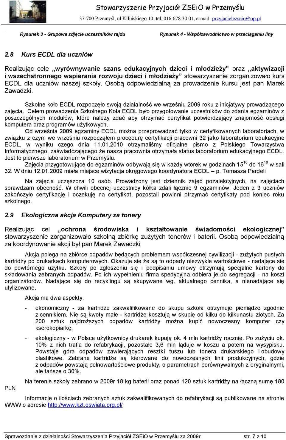 ECDL dla uczniów naszej szkoły. Osobą odpowiedzialną za prowadzenie kursu jest pan Marek Zawadzki.