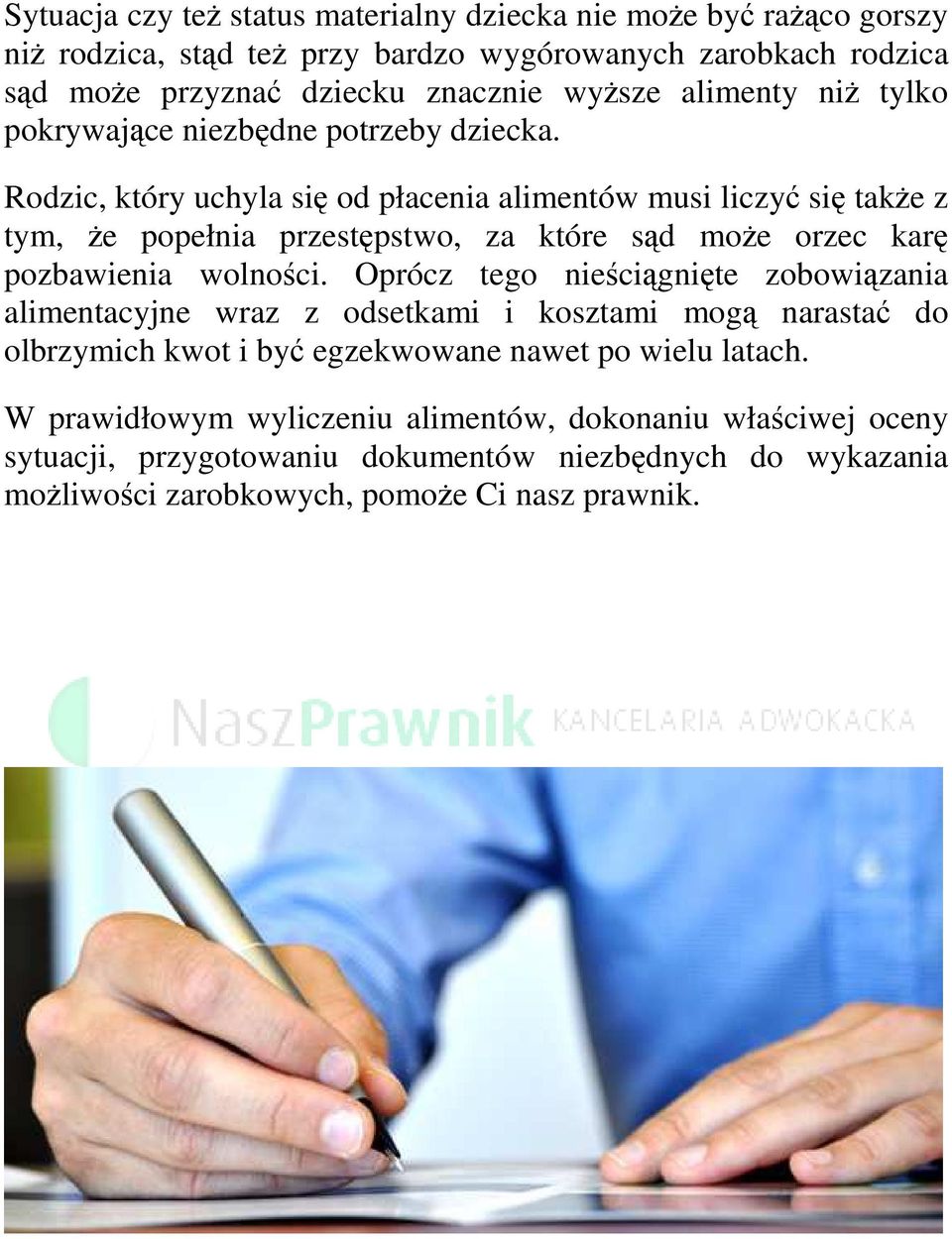 Rodzic, który uchyla się od płacenia alimentów musi liczyć się także z tym, że popełnia przestępstwo, za które sąd może orzec karę pozbawienia wolności.