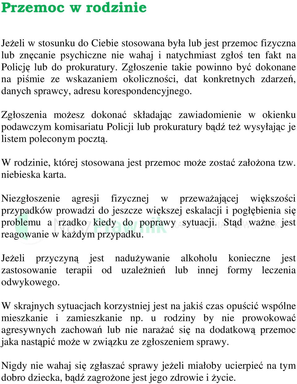 Zgłoszenia możesz dokonać składając zawiadomienie w okienku podawczym komisariatu Policji lub prokuratury bądź też wysyłając je listem poleconym pocztą.