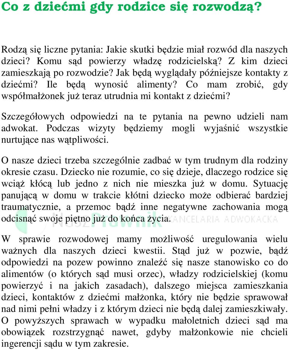Szczegółowych odpowiedzi na te pytania na pewno udzieli nam adwokat. Podczas wizyty będziemy mogli wyjaśnić wszystkie nurtujące nas wątpliwości.