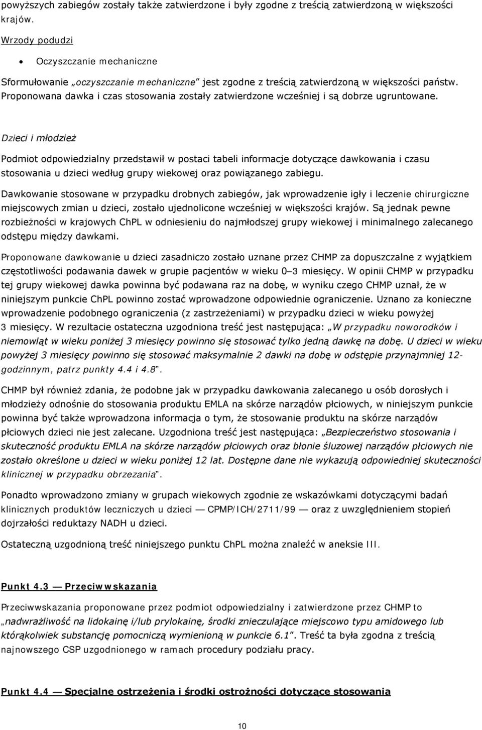 Proponowana dawka i czas stosowania zostały zatwierdzone wcześniej i są dobrze ugruntowane.