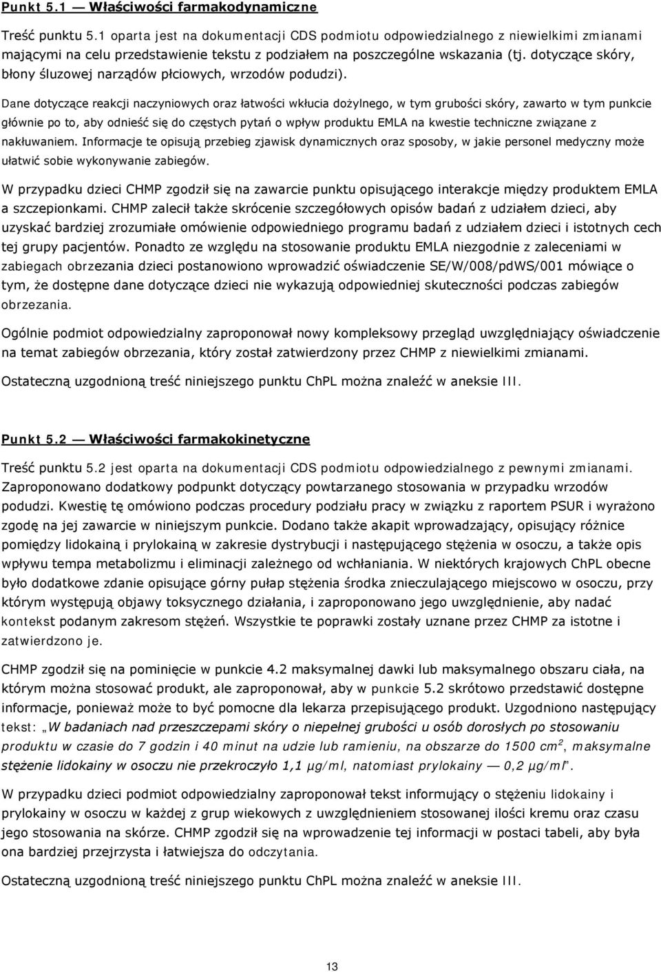 dotyczące skóry, błony śluzowej narządów płciowych, wrzodów podudzi).