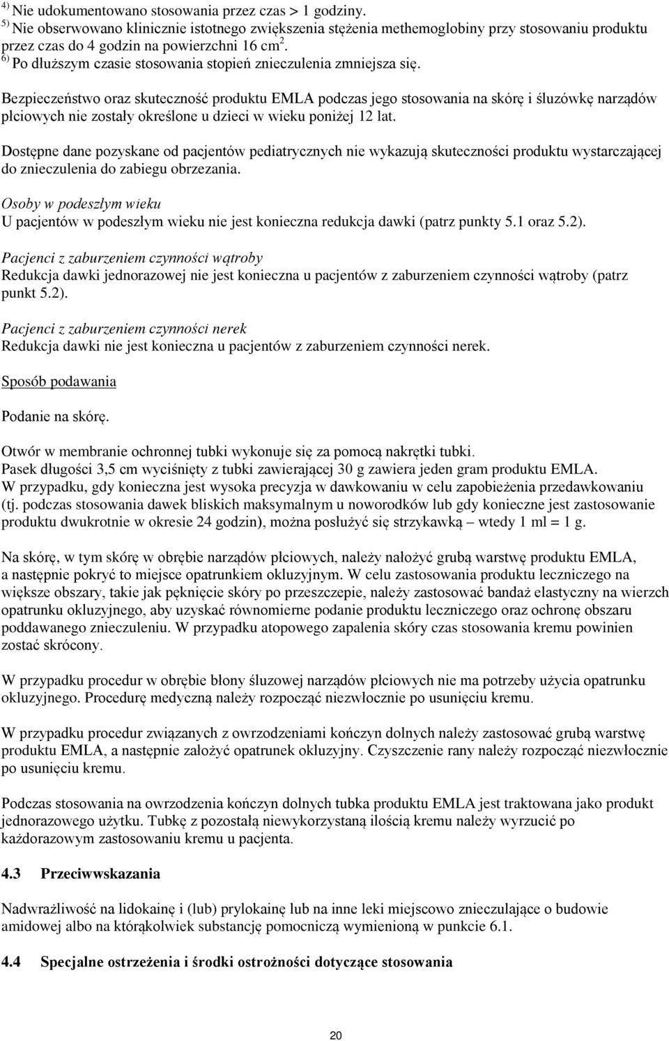 6) Po dłuższym czasie stosowania stopień znieczulenia zmniejsza się.
